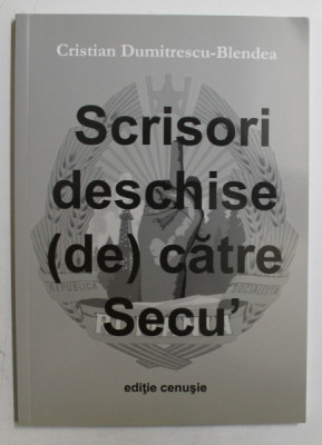 SCRISORI DESCHISE ( DE ) CATRE SECU &amp;#039; de CRISTIAN DUMITRESCU - BLENDEA , 2012 foto