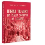 Iubiri tragice din inalta societate de altadata - Dan-Silviu Boerescu