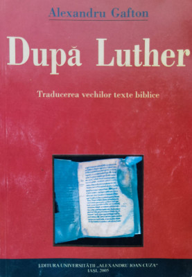Dupa Luther: Traducerea Vechilor Texte Biblice - Alexandru Gafton ,554965 foto