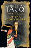 Christian Jacq - Divina adoratoare ( RAZBUNAREA ZEILOR # 2 )