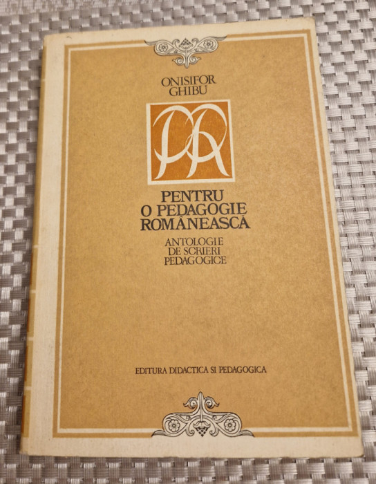 Pentru o pedagogie romaneasca antologie de scrieri pedagogice Onisifor Ghibu