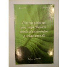 ESTE BINE PENTRU TINE PRIN: TERAPII ALTERNATIVE, METODE DE AUTOCUNOASTERE SI EVOLUTIE SPIRITUALA - GEORGETA PANA, CLARA TOMA