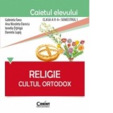 Religie. Cultul ortodox. Caietul elevului clasa a II-a, semestrul I