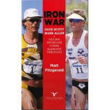 Iron War. Cea mai memorabila cursa alergata vreodata - Matt Fitzgerald