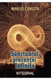 Sanctuarul prezentei infinite - Marius Concita