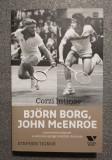 Stephen Tignor - Corzi &icirc;ntinse: Bjorn Borg, John McEnroe şi povestea...