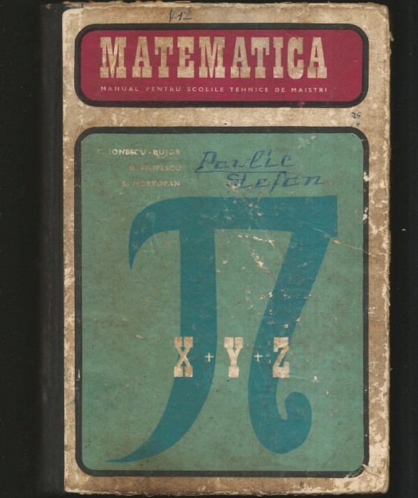 MATEMATICA - MANUAL PENTRU ȘCOLILE TEHNICE DE MAIȘTRI - C. IONESCU-BUJOR