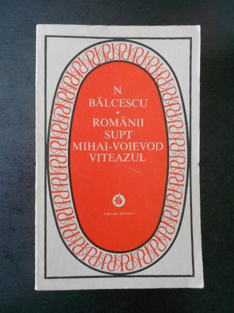 Nicolae Balcescu - Romanii supt Mihai voievod Viteazul