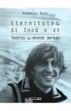 Eternitatea. Si inca o zi. Teatrul lui Andrei Serban - Andreea Nanu