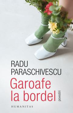 Garoafe La Bordel, Radu Paraschivescu - Editura Humanitas foto