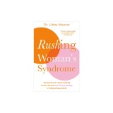Rushing Woman's Syndrome: The Impact of a Never-Ending To-Do List and How to Stay Healthy in Today's Busy World