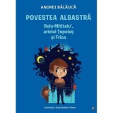 Povestea albastra. Relu-Mititelu&rsquo;, ariciul Tepelus si Frica - Andrei Balauca