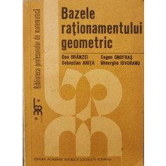 Bazele rationamentului geometric - Dan Branzei, Eugen Onofras, Sebastian Anita, Gheorghe Isvoranu