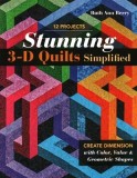 Stunning 3-D Quilts Simplified: Create Dimension with Color, Value &amp; Geometric Shapes