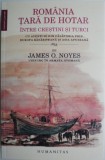 Romania, tara de hotar intre crestini si turci. Cu aventuri din calatoria prin Europa Rasariteana si Asia Apuseana (1854) &ndash; James O. Noyes, chirurg in