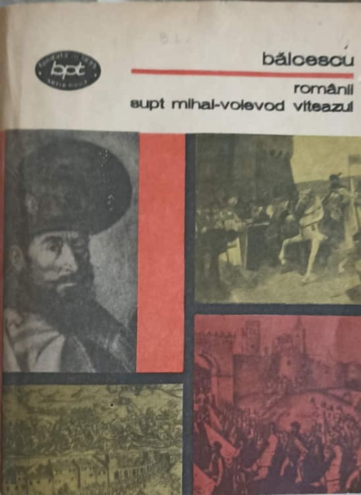 ROMANII SUPT MIHAI-VOIEVOD VITEAZUL-NICOLAE BALCESCU-226980