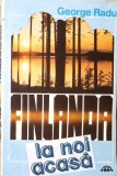 Finlanda la noi acasa - George Radu, Editura Ara, 1993, Carte Geografie, Limba Romana, Stare Buna