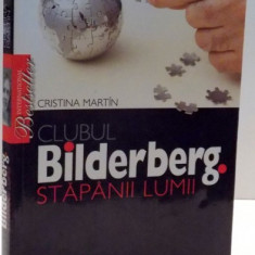 CLUBUL BILDERBERG , STAPANII LUMII de CRISTINA MARTIN , 2007