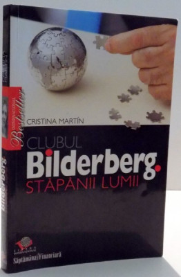 CLUBUL BILDERBERG , STAPANII LUMII de CRISTINA MARTIN , 2007 foto