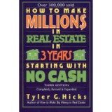 T. Hicks - How to Make Millions in Real Estate in 3 Years Starting with no Cash