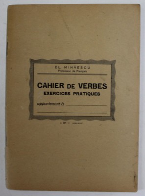 CAHIER DE VERBES , EXERCICES PRATIQUES par E. L. MIHAESCU foto