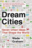 Dream Cities: Seven Urban Ideas That Shape the World