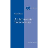 Az &eacute;rtelmez&eacute;s tropol&oacute;gi&aacute;ja - Odorics Ferenc