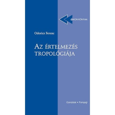 Az &amp;eacute;rtelmez&amp;eacute;s tropol&amp;oacute;gi&amp;aacute;ja - Odorics Ferenc foto