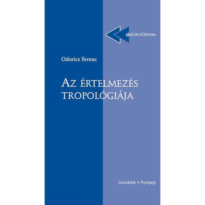 Az &eacute;rtelmez&eacute;s tropol&oacute;gi&aacute;ja - Odorics Ferenc