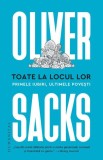 Toate la locul lor. Primele iubiri, ultimele povesti &ndash; Oliver Sacks - Roman