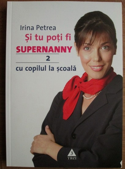 Irina Petrea - Si tu poti fi supernanny Volumul 2