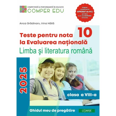 Teste pentru nota 10 la Evaluarea nationala la Limba si literatura romana clasa a VIII-a Ghidul meu de pregatire - Anca Gradinaru foto