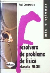 REZOLVARE DE PROBLEME DE FIZICA CLASELE VI-XII-PAUL COMANESCU-263704 foto