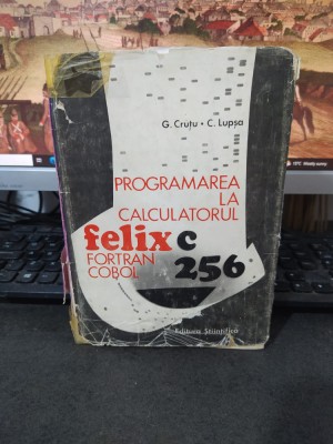 Programarea la calculatorul Felix C 256, Fortran, Cobol, Cruțu și Lupșa 1973 218 foto