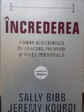 INCREDEREA. CHEIA SUCCESULUI IN AFACERI, PROFESIE SI VIATA PERSONALA-SALLY BIBB, JEREMY KOURDI-235516
