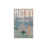 Paris 1874: The Impressionist Moment