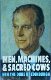 HRH The Duke of Edinburgh - Men, Machines and Sacred Cows
