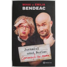 Jurnalul unui Burlac. Conversatii cu mama &ndash; Mihai si Emilia Bendeac