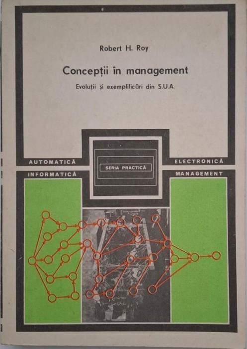 Conceptii in management. Evolutii si exemplificari din S.U.A. - Robert H. Roy