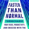 Faster Than Normal: Turbocharge Your Focus, Productivity, and Success with the Secrets of the ADHD Brain