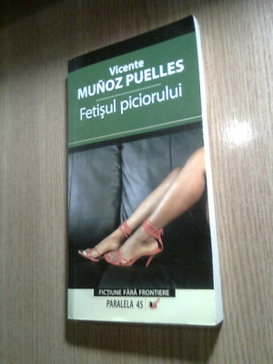 Vicente Munoz Puelles - Fetisul piciorului (Editura Paralela 45, 2007) foto