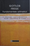 Fundamentele aritmeticii. O cercetare logico-matematica asupra conceptului de numar &ndash; Gottlob Frege