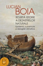 Scurta istorie a dezastrelor naturale. Epidemii, cutremure si dereglari climatice (ebook) - LibHumanitas