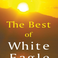 The Best of White Eagle The Essential Spiritual Teacher