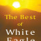 The Best of White Eagle The Essential Spiritual Teacher