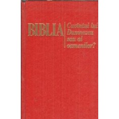 Biblia. Cuvantul lui Dumnezeu sau al oamenilor?