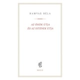 Az ős&ouml;k &uacute;tja &eacute;s az istenek &uacute;tja - Hamvas B&eacute;la