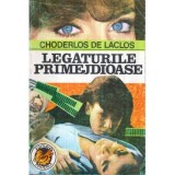 Choderlos de Laclos - Legaturile primejdioase sau Scrisori culese intr-o societate si publicate pentru instruitea altor societat