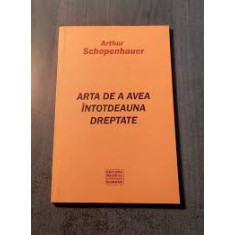 ARTA DE A AVEA INTOTDEAUNA DREPTATE - ARTHUR SCHOPENHAUER