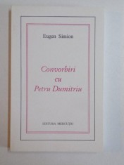 CONVORBIRI CU PETRU DUMITRIU de EUGEN SIMION , 1998 * PREZINTA SUBLINIERI CU CREIONUL